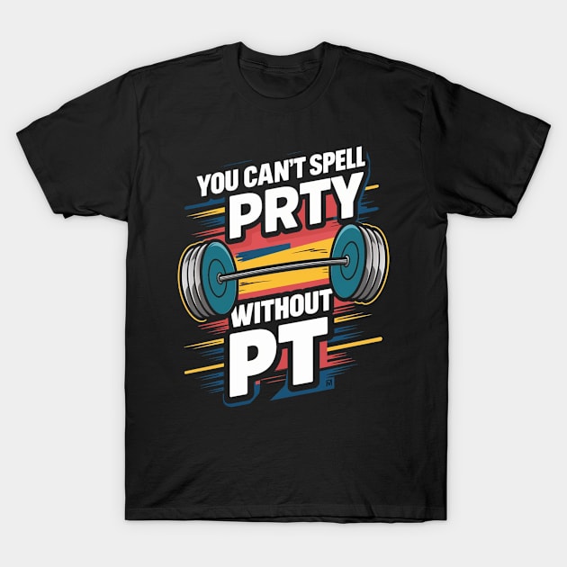 You Can't Spell Party Without PT T-Shirt by alby store